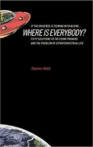 If The Universe Is Teeming With Aliens...Where Is Everybody? by Stephen Webb