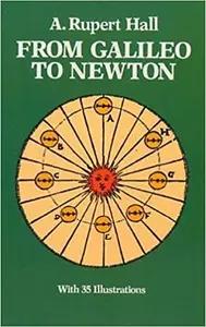 From Galileo to Newton by A. Rupert Hall