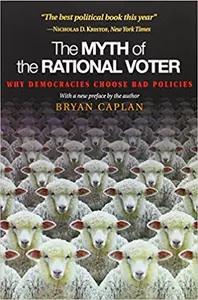 The Myth of the Rational Voter by Bryan Caplan