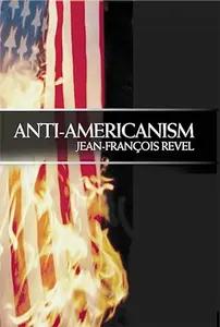 Anti Americanism by Jean Francois Revel