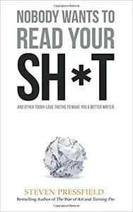 Nobody Wants To Read Your Sh*t by Steven Pressfield