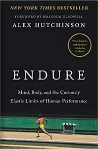 Endure: Mind, Body, and the Curiously Elastic Limits of Human Performance