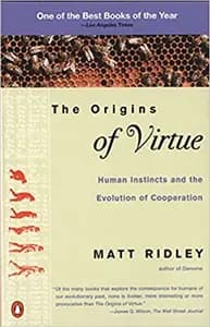 The Origins of Virtue: Human Instincts and the Evolution of Cooperation