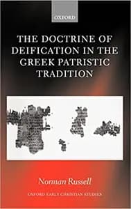 The Doctrine of Deification in the Greek Patristic Tradition
