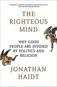 The Righteous Mind: Why Good People Are Divided by Politics and Religion