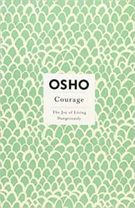 Courage: The Joy of Living Dangerously