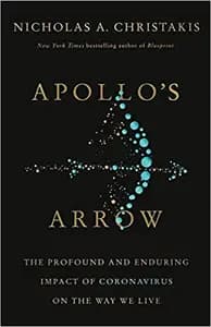 Apollo's Arrow: The Profound and Enduring Impact of Coronavirus on the Way We Live