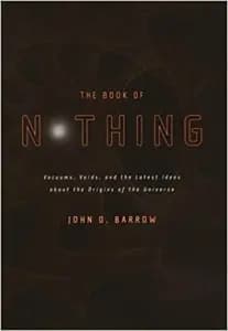 The Book of Nothing: Vacuums, Voids, and the Latest Ideas about the Origins of the Universe