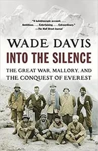 Into The Silence: The Great War, Mallory, and the Conquest of Everest