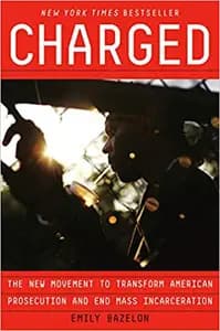 Charged: The New Movement to Transform American Prosecution and End Mass Incarceration