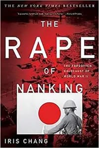 The Rape of Nanking: The Forgotten Holocaust Of World War II
