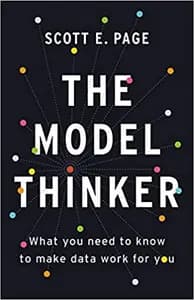 The Model Thinker: What You Need to Know to Make Data Work for You