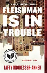 Fleishman Is In Trouble: A Novel
