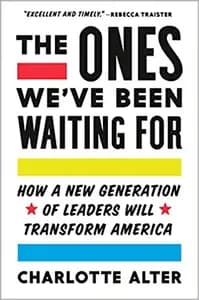 The Ones We Have Been Waiting For: How a New Generation of Leaders Will Transform America