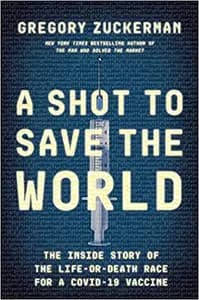 A Shot To Save The World: The Inside Story of the Life-or-Death Race for a COVID-19 Vaccine