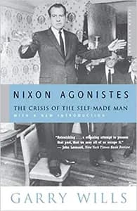 Nixon Agonistes: The Crisis of the Self-Made Man