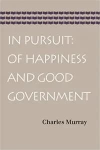 In Pursuit of Happiness and Good Government by Charles Murrray