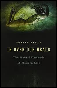 In Over Our Heads by Robert Kegan