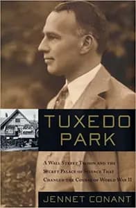 Tuxedo Park: A Wall Street Tycoon and the Secret Palace of Science That Changed the Course of World War II