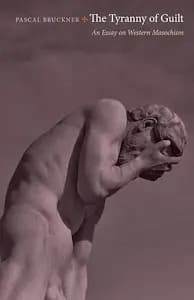 The Tyrrany of Guilt: An Essay on Western Masochism