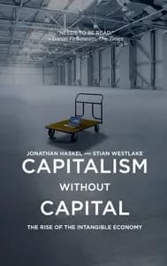 Capitalism Without Capital: The Rise of the Intangible Economy