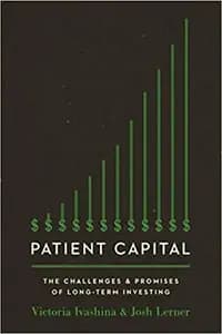 Patient Capital: The Challenges and Promises of Long-Term Investing