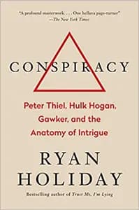 Conspiracy: Peter Thiel, Hulk Hogan, Gawker, and the Anatomy of Intrigue