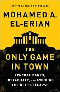 The Only Game In Town: Central Banks, Instability, and Recovering from Another Collapse