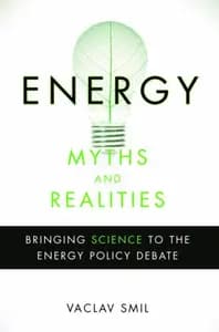 Energy Myths and Realities: Bringing Science to the Energy Policy Debate
