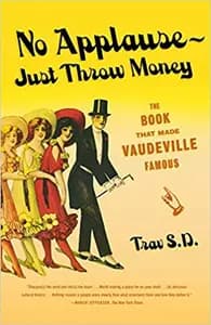 No Applause - Just Throw Money: The Book That Made Vaudeville Famous