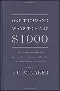 1000 Ways to Make $1,000: Practical Suggestions, Based on Actual Experience, for Starting a Business of Your Own and Making Money in Your Spare Time