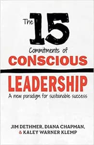 The 15 Commitments of Conscious Leadership: A New Paradigm for Sustainable Success