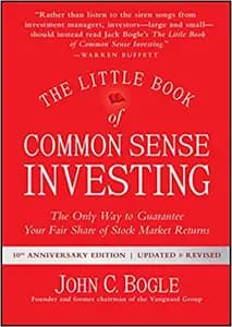 The Little Book of Common Sense Investing: The Only Way to Guarantee Your Fair Share of Stock Market Returns