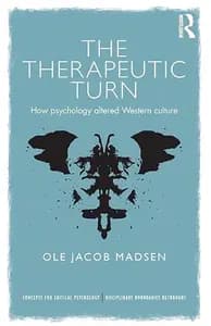 The Therapeutic Turn: How Psychology Altered Western Culture
