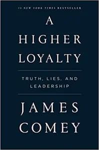 A Higher Loyalty: Truth, Lies, and Leadership