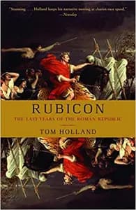 Rubicon: The Triumph and Tragedy of the Roman Republic