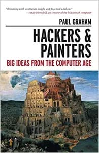 Hackers and Painters: Big Ideas from the Computer Age