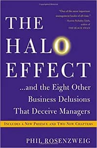 The Halo Effect...: . . . and the Eight Other Business Delusions That Deceive Managers