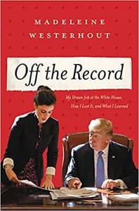 Off The Record: My Dream Job at the White House, How I Lost It, and What I Learned