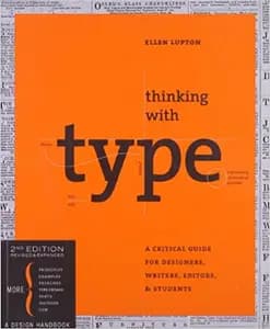 Thinking with Type: A Critical Guide for Designers, Writers, Editors, & Students
