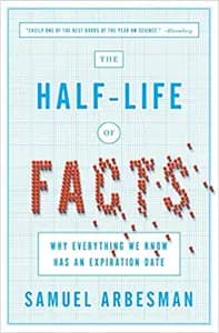 The Half-Life of Facts by Samuel Arbesman