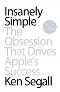 Insanely Simple: The Obsession That Drives Apple's Success