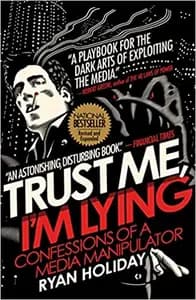 Trust Me, I'm Lying by Ryan Holiday