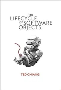 The Lifecycle of Software Objects by Ted Chiang
