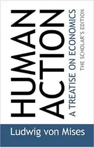 Human Action: A Treatise on Economics