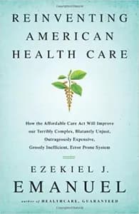 Reinventing American Health Care: How the Affordable Care Act will Improve our Terribly Complex, Blatantly Unjust, Outrageously Expensive, Grossly Inefficient, Error Prone System