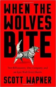 When The Wolves Bite: Two Billionaires, One Company, and an Epic Wall Street Battle