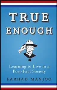 True Enough by Farhad Manjoo