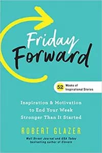 Friday Forward: Inspiration & Motivation to End Your Week Stronger Than It Started