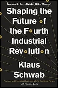 Shaping the Future of the Fourth Industrial Revolution by Klaus Schwab